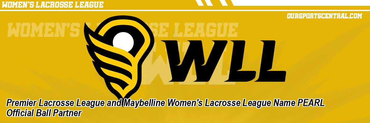 Premier Lacrosse League and Maybelline Women's Lacrosse League Name PEARL Official Ball Partner