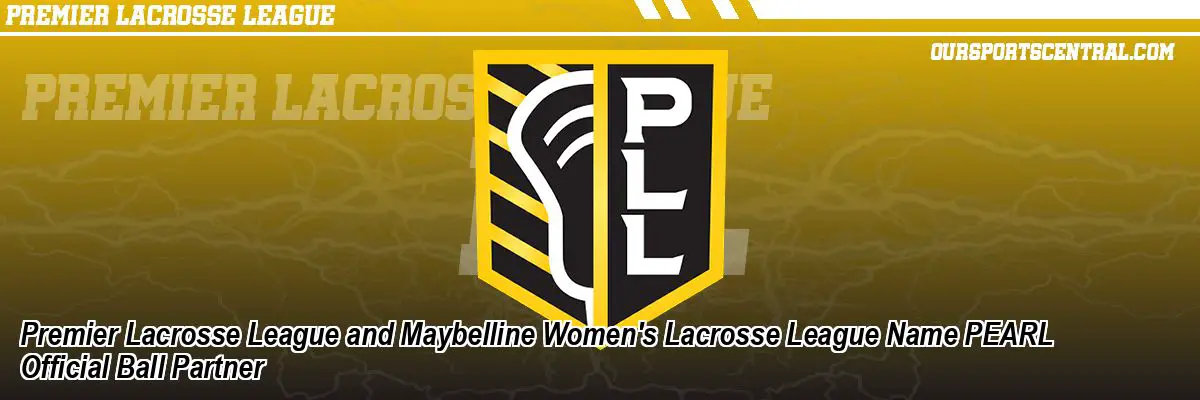 Premier Lacrosse League and Maybelline Women's Lacrosse League Name PEARL Official Ball Partner