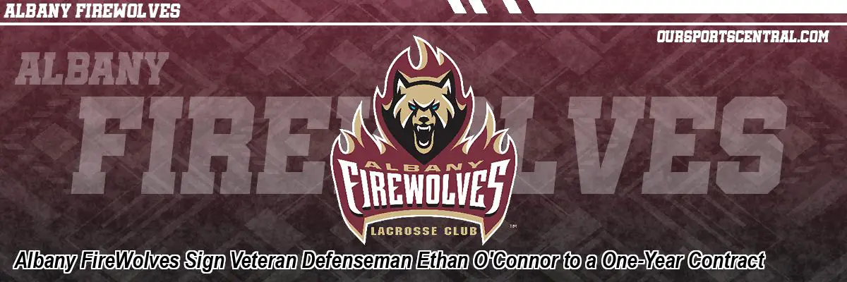 Albany FireWolves Sign Veteran Defenseman Ethan O'Connor to a One-Year Contract