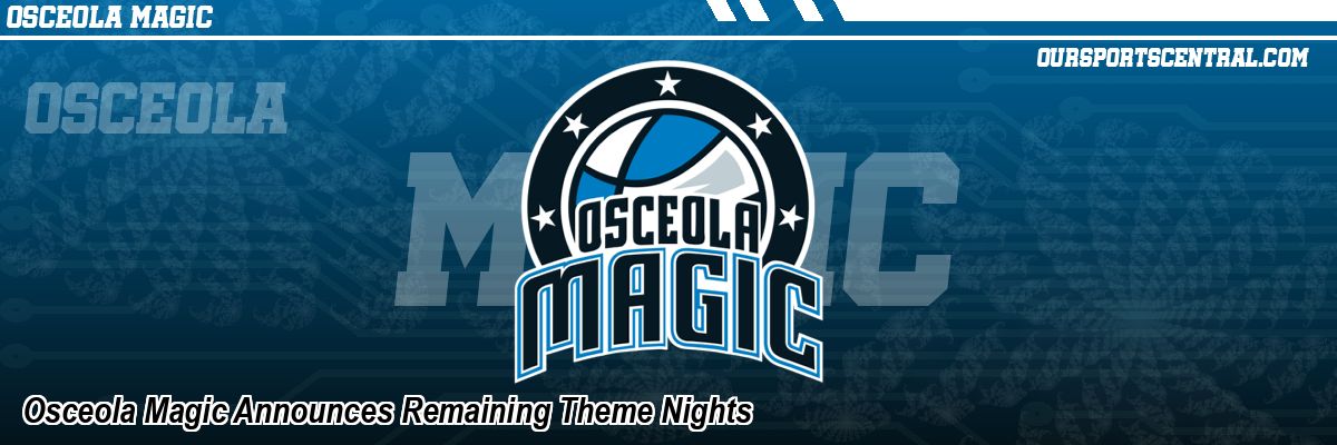 Osceola Magic Announces Remaining Theme Nights