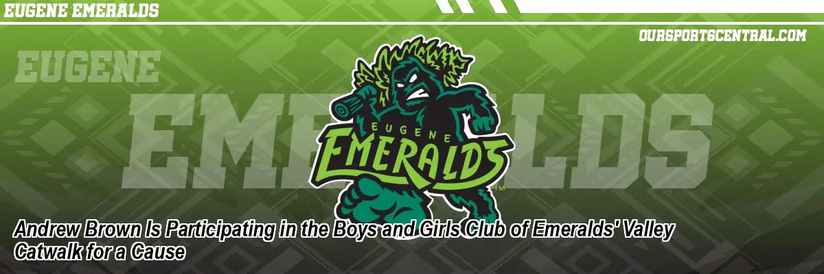 Andrew Brown Is Participating in the Boys and Girls Club of Emeralds' Valley Catwalk for a Cause
