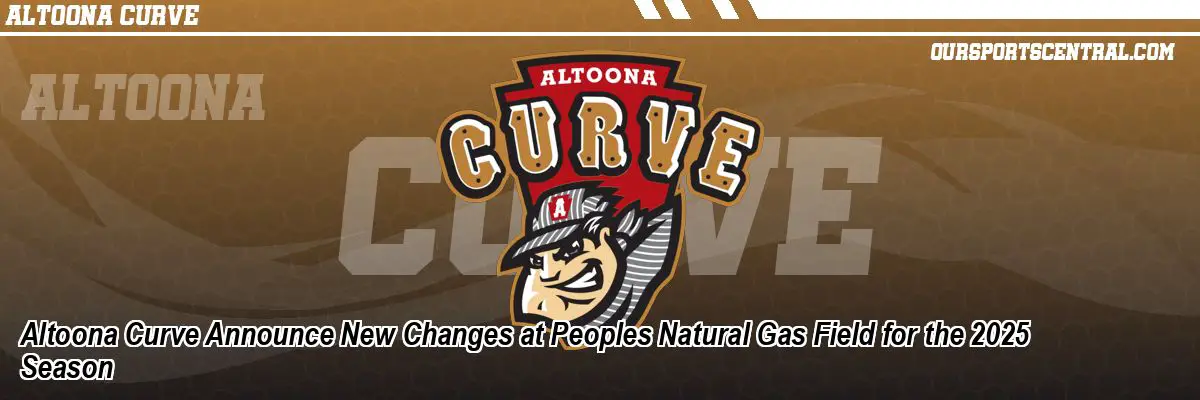 Altoona Curve Announce New Changes at Peoples Natural Gas Field for the 2025 Season