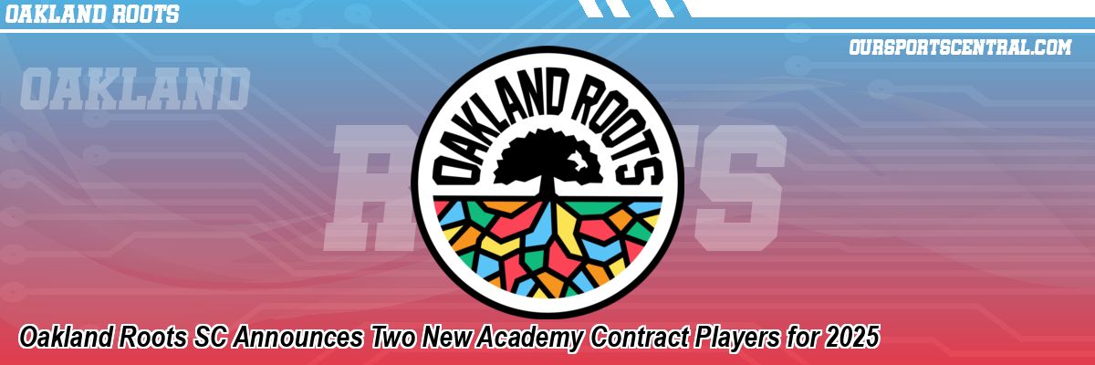 Oakland Roots SC Announces Two New Academy Contract Players for 2025