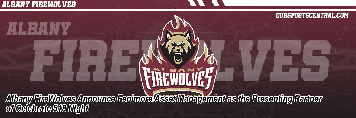 Albany FireWolves Announce Fenimore Asset Management as the Presenting Partner of Celebrate 518 Night