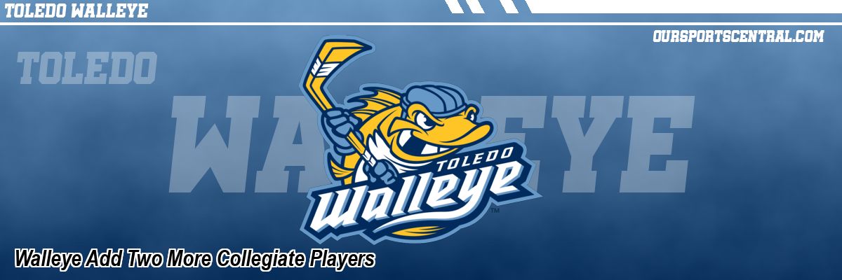 Walleye Add Two More Collegiate Players