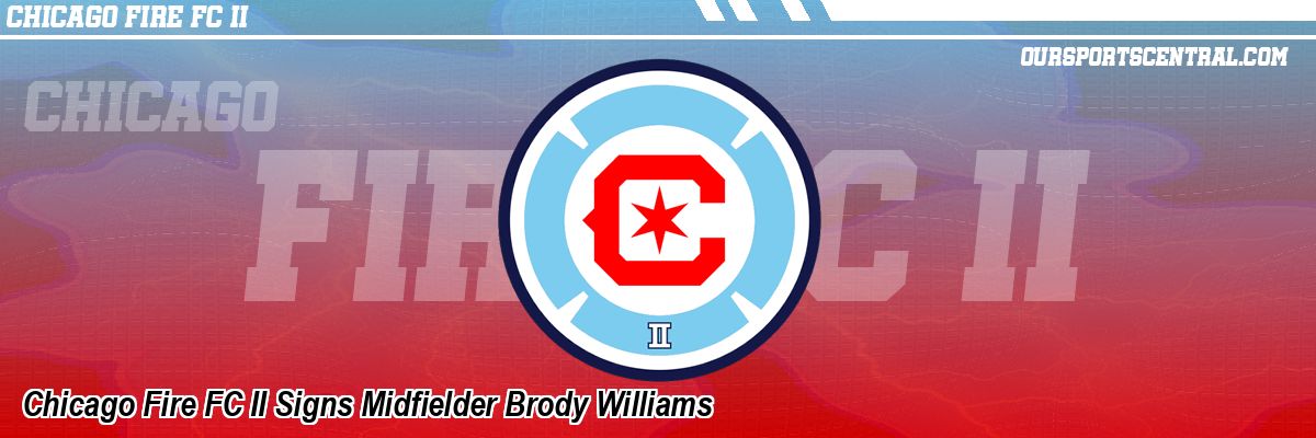 Chicago Fire FC II Signs Midfielder Brody Williams