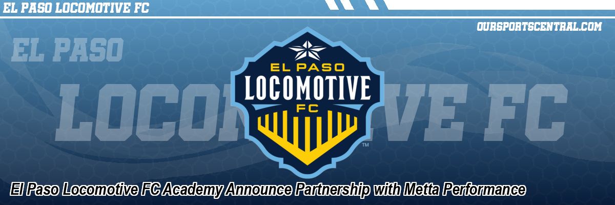 El Paso Locomotive FC Academy Announce Partnership with Metta Performance