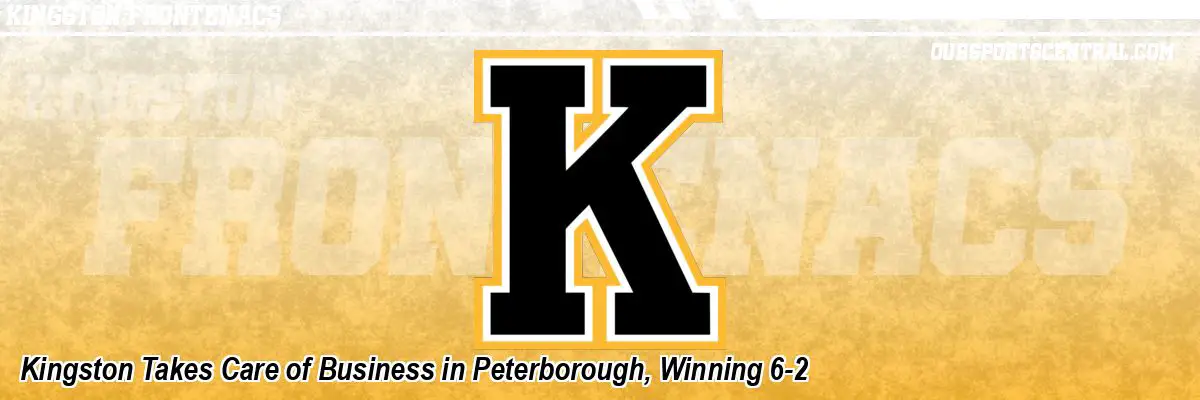 Kingston Takes Care of Business in Peterborough, Winning 6-2