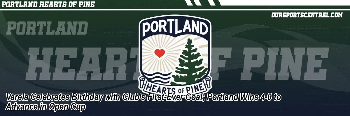 Varela Celebrates Birthday with Club's First-Ever Goal; Portland Wins 4-0 to Advance in Open Cup