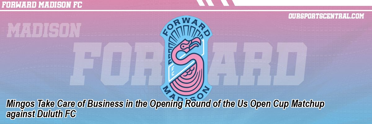 Mingos Take Care of Business in the Opening Round of the Us Open Cup Matchup against Duluth FC