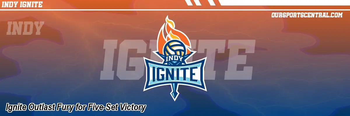Ignite Outlast Fury for Five-Set Victory