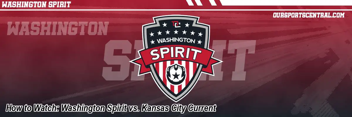 How to Watch: Washington Spirit vs. Kansas City Current