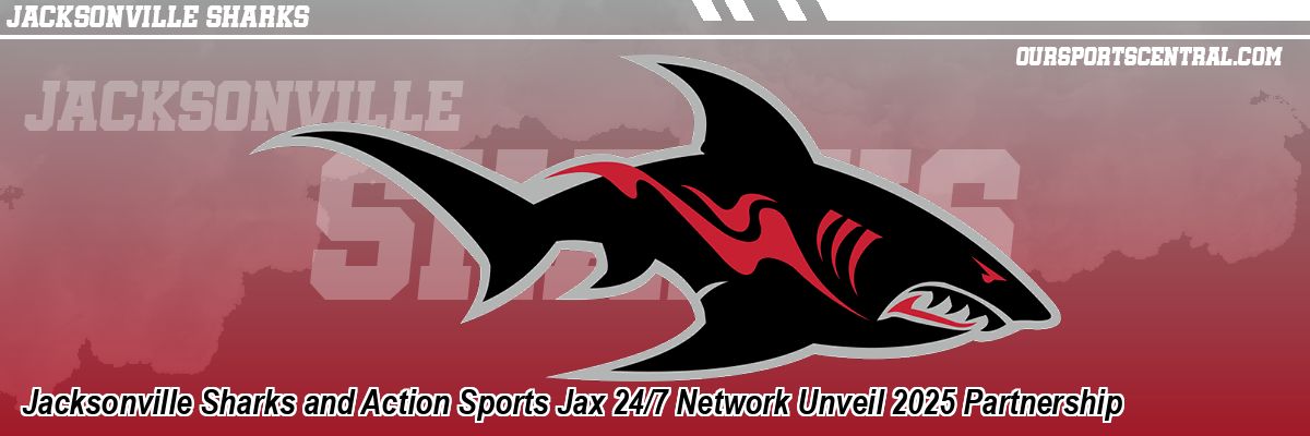 Jacksonville Sharks and Action Sports Jax 24/7 Network Unveil 2025 Partnership