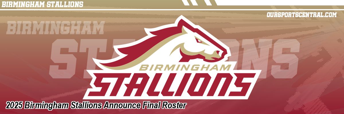 2025 Birmingham Stallions Announce Final Roster