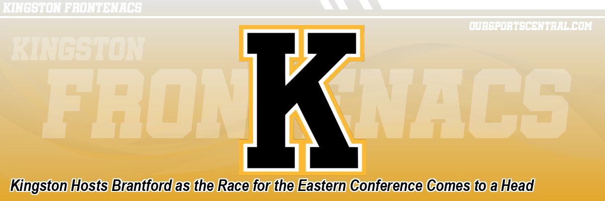 Kingston Hosts Brantford as the Race for the Eastern Conference Comes to a Head