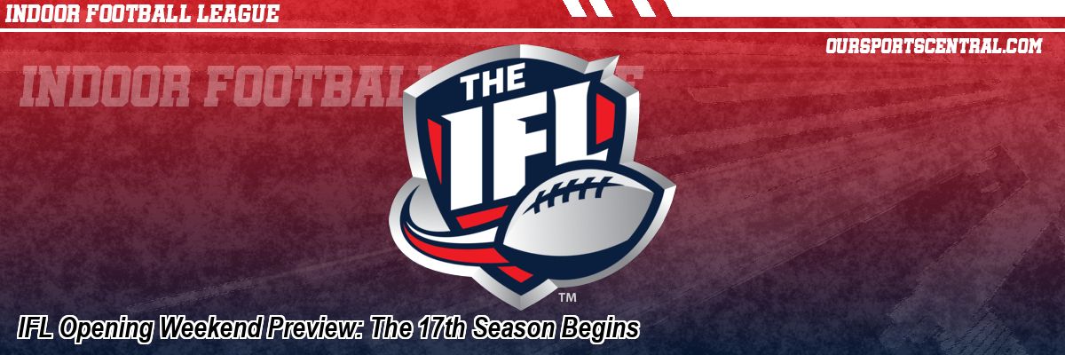 IFL Opening Weekend Preview: The 17th Season Begins
