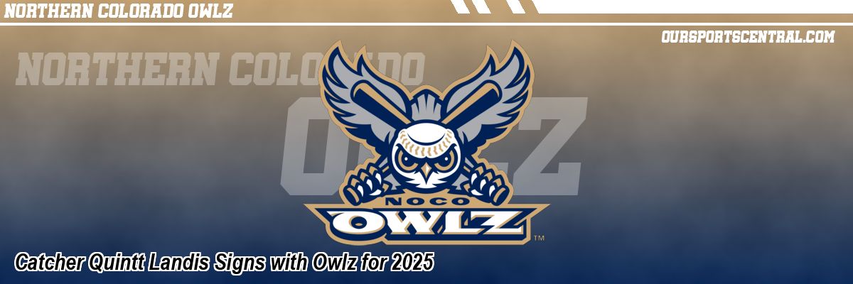 Catcher Quintt Landis Signs with Owlz for 2025