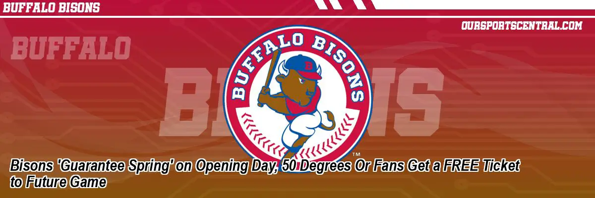 Bisons 'Guarantee Spring' on Opening Day, 50 Degrees Or Fans Get a FREE Ticket to Future Game