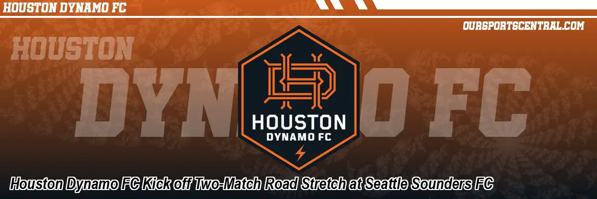 Houston Dynamo FC Kick off Two-Match Road Stretch at Seattle Sounders FC
