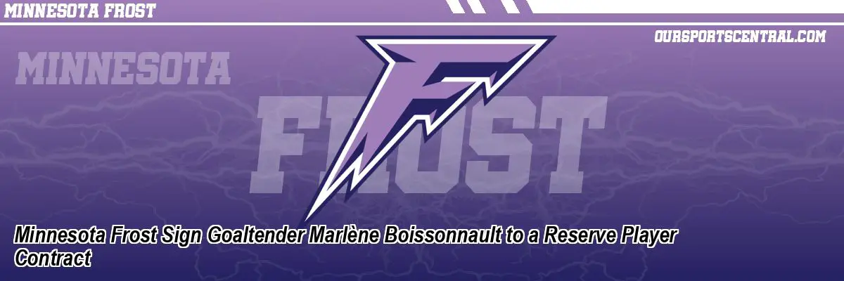 Minnesota Frost Sign Goaltender Marlène Boissonnault to a Reserve Player Contract