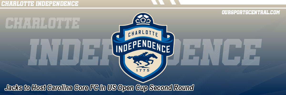 Jacks to Host Carolina Core FC in US Open Cup Second Round