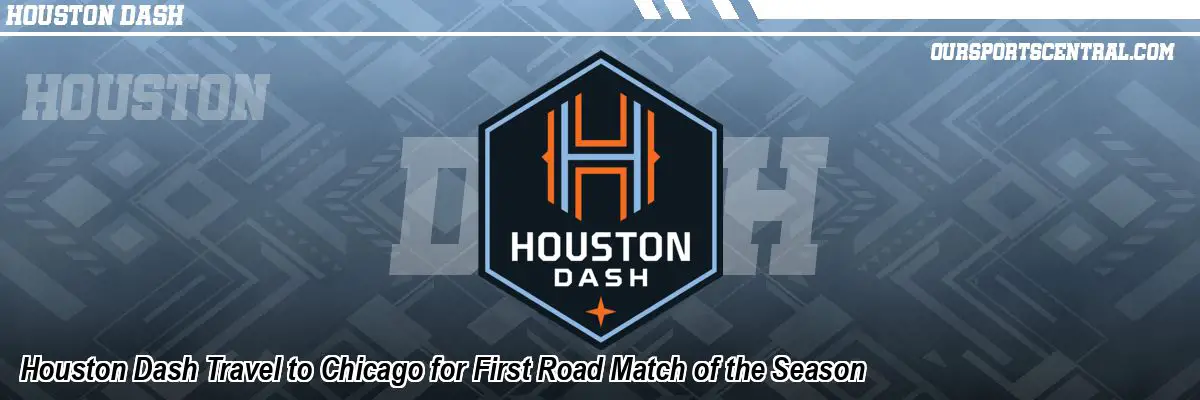 Houston Dash Travel to Chicago for First Road Match of the Season