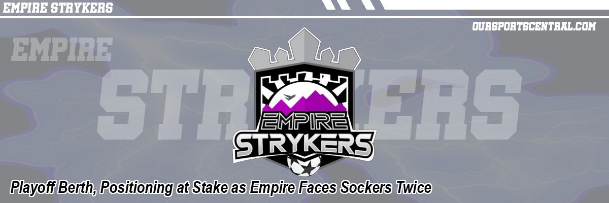 Playoff Berth, Positioning at Stake as Empire Faces Sockers Twice