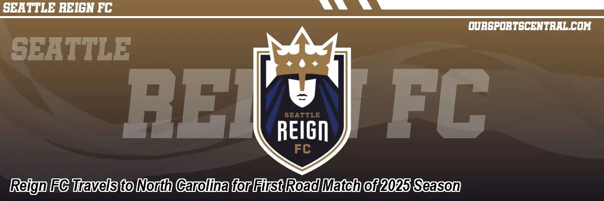 Reign FC Travels to North Carolina for First Road Match of 2025 Season