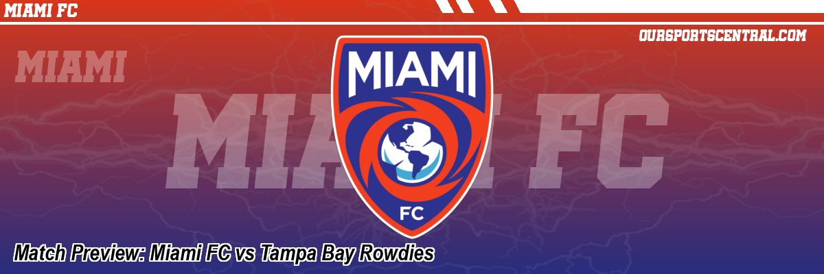 Match Preview: Miami FC vs Tampa Bay Rowdies