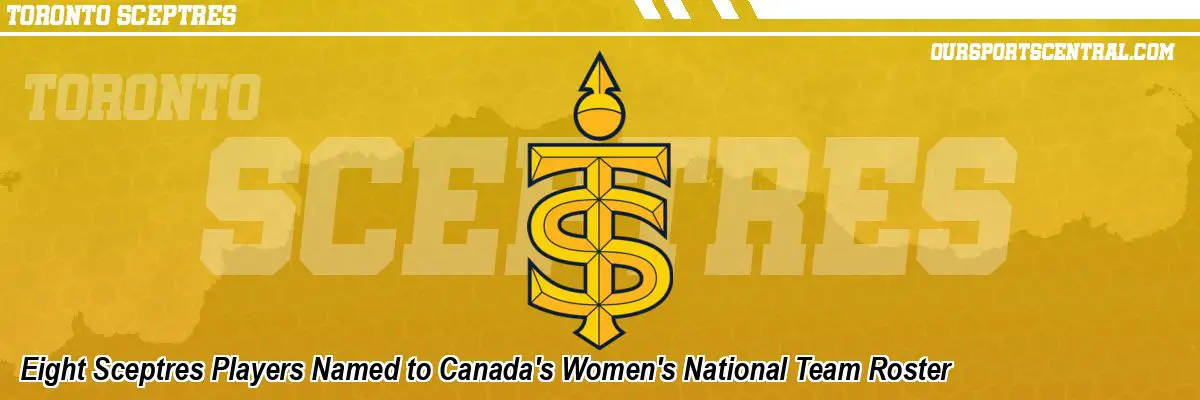 Eight Sceptres Players Named to Canada's Women's National Team Roster