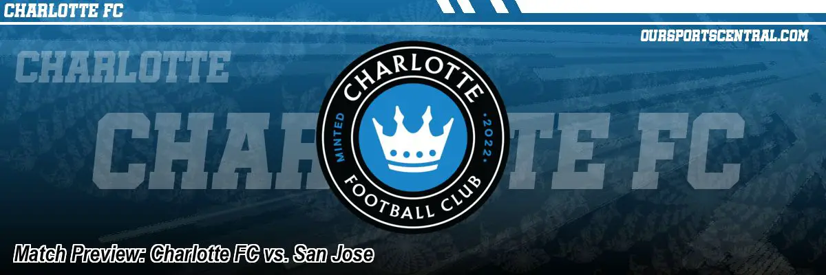 Match Preview: Charlotte FC vs. San Jose