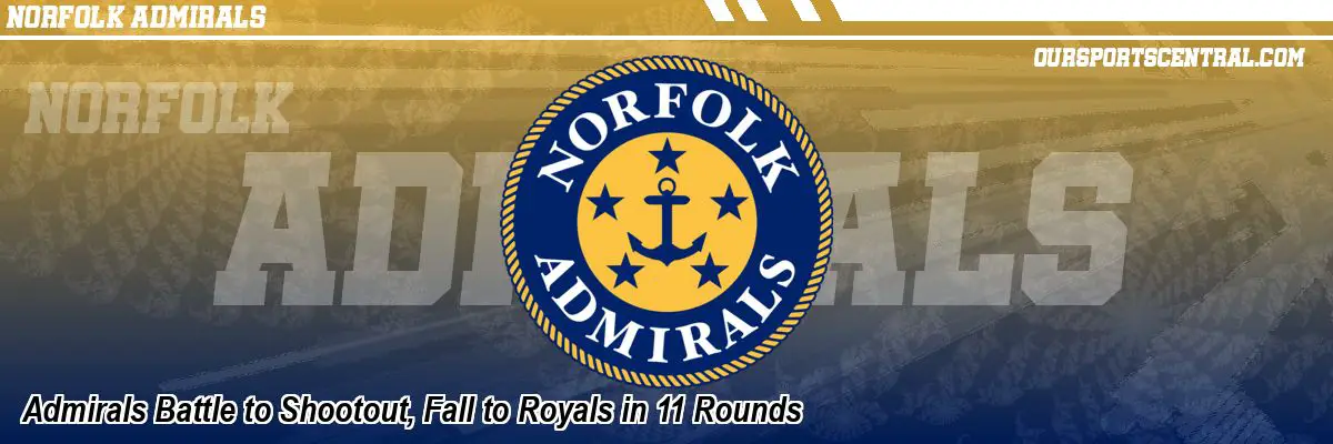 Admirals Battle to Shootout, Fall to Royals in 11 Rounds