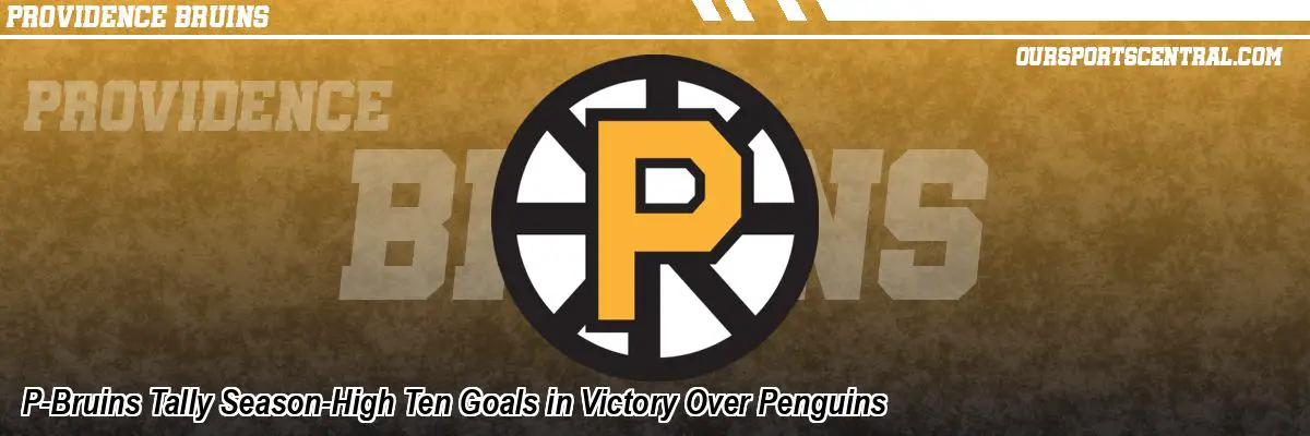 P-Bruins Tally Season-High Ten Goals in Victory Over Penguins
