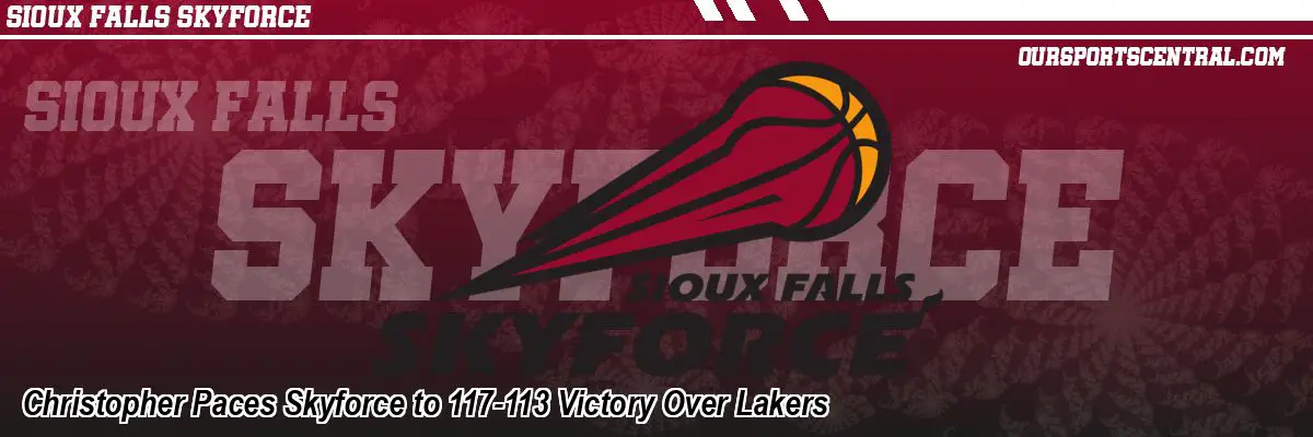Christopher Paces Skyforce to 117-113 Victory Over Lakers