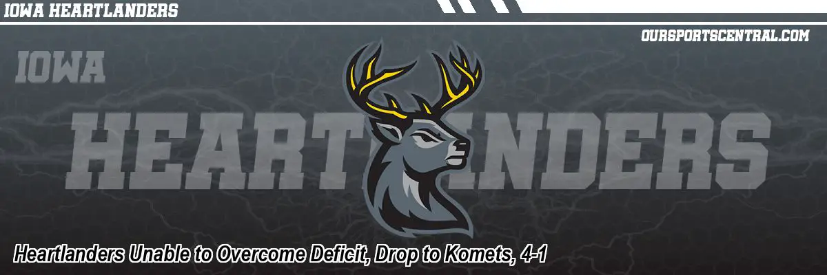 Heartlanders Unable to Overcome Deficit, Drop to Komets, 4-1