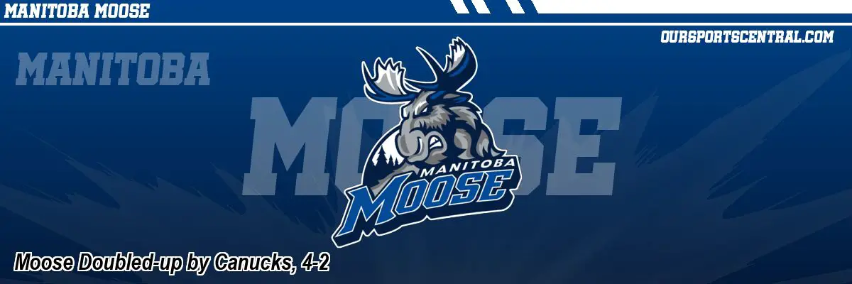 Moose Doubled-up by Canucks, 4-2