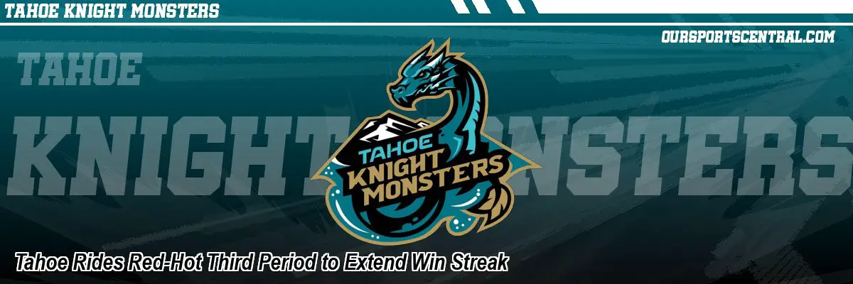 Tahoe Rides Red-Hot Third Period to Extend Win Streak