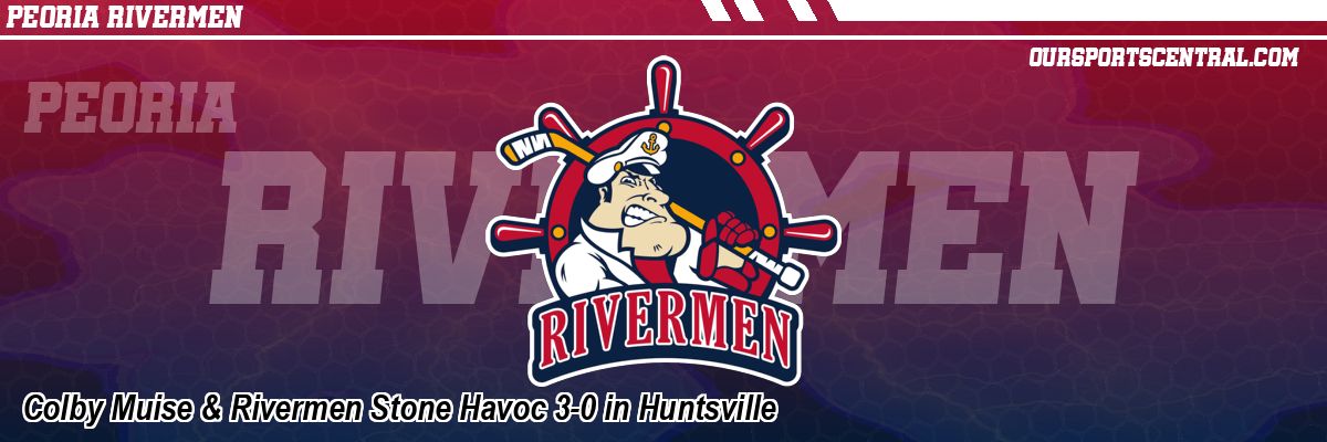 Colby Muise & Rivermen Stone Havoc 3-0 in Huntsville