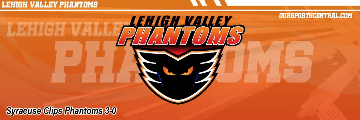 Syracuse Clips Phantoms 3-0