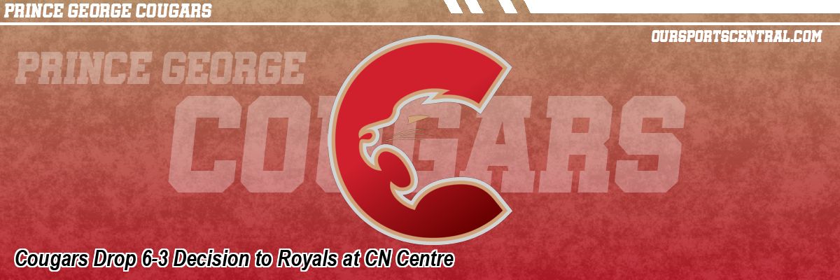 Cougars Drop 6-3 Decision to Royals at CN Centre