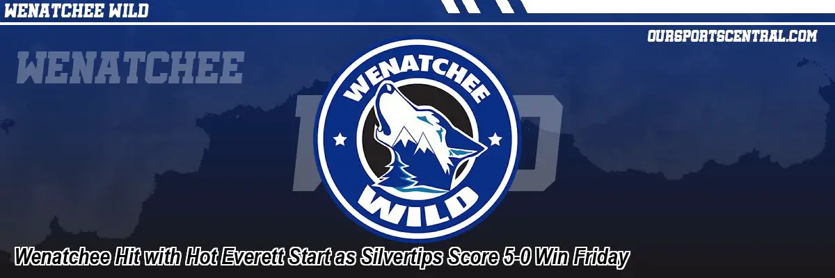 Wenatchee Hit with Hot Everett Start as Silvertips Score 5-0 Win Friday