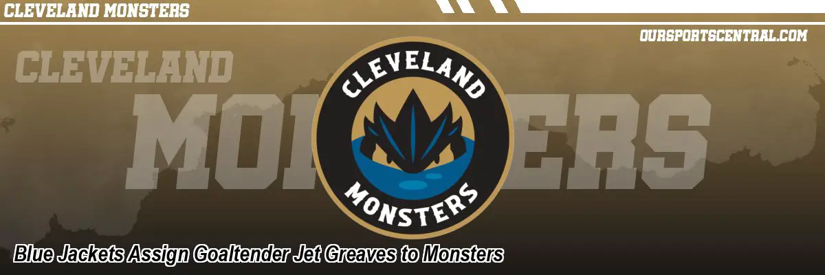 Blue Jackets Assign Goaltender Jet Greaves to Monsters