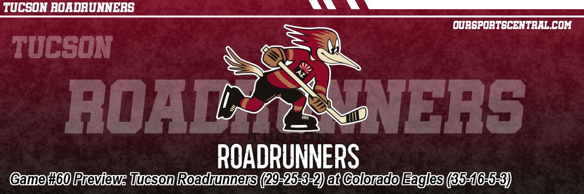 Game #60 Preview: Tucson Roadrunners (29-25-3-2) at Colorado Eagles (35-16-5-3)