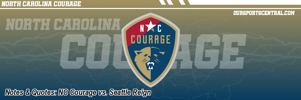 Notes & Quotes: NC Courage vs. Seattle Reign