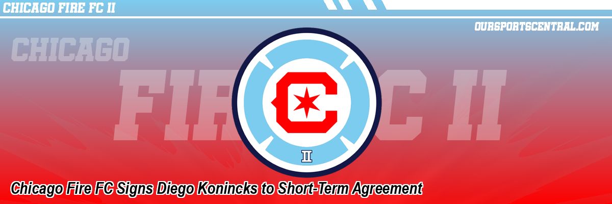 Chicago Fire FC Signs Diego Konincks to Short-Term Agreement