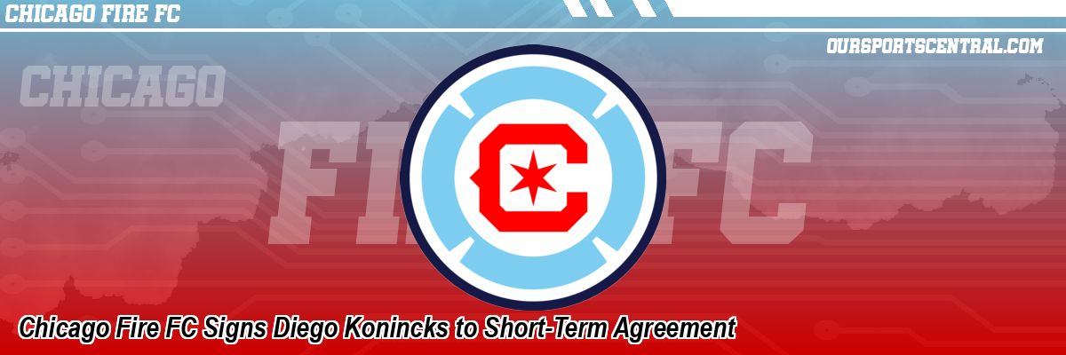 Chicago Fire FC Signs Diego Konincks to Short-Term Agreement