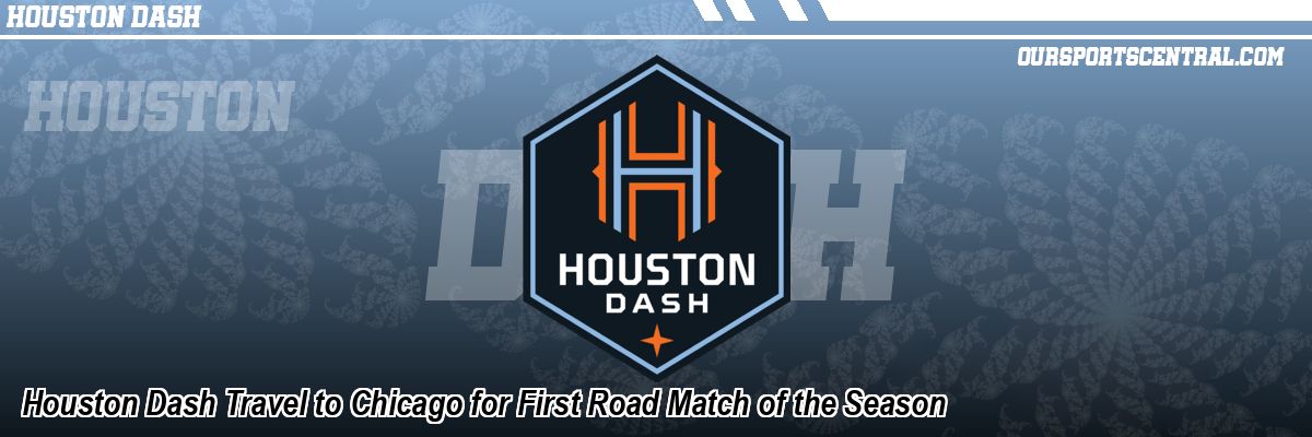 Houston Dash Travel to Chicago for First Road Match of the Season