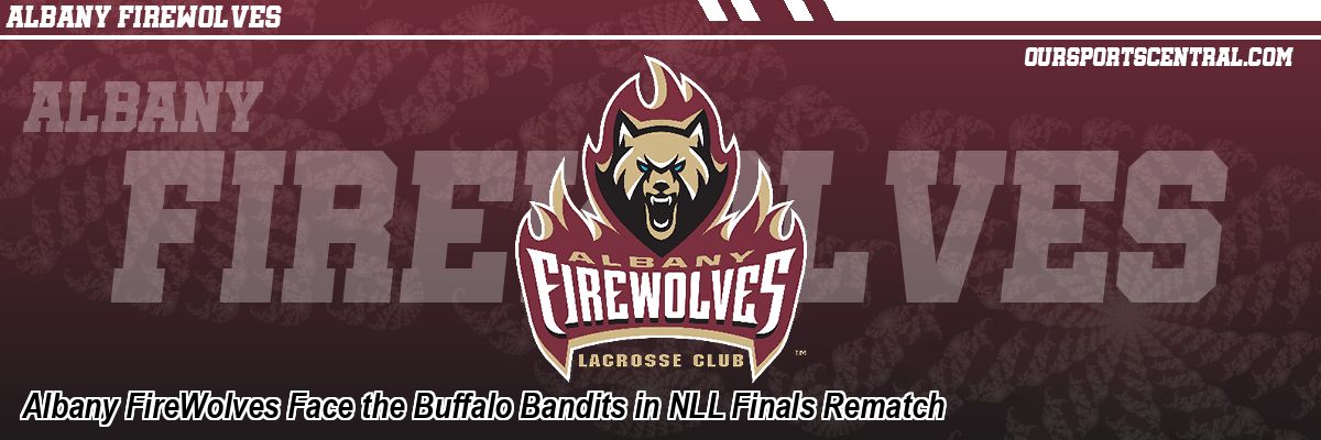 Albany FireWolves Face the Buffalo Bandits in NLL Finals Rematch