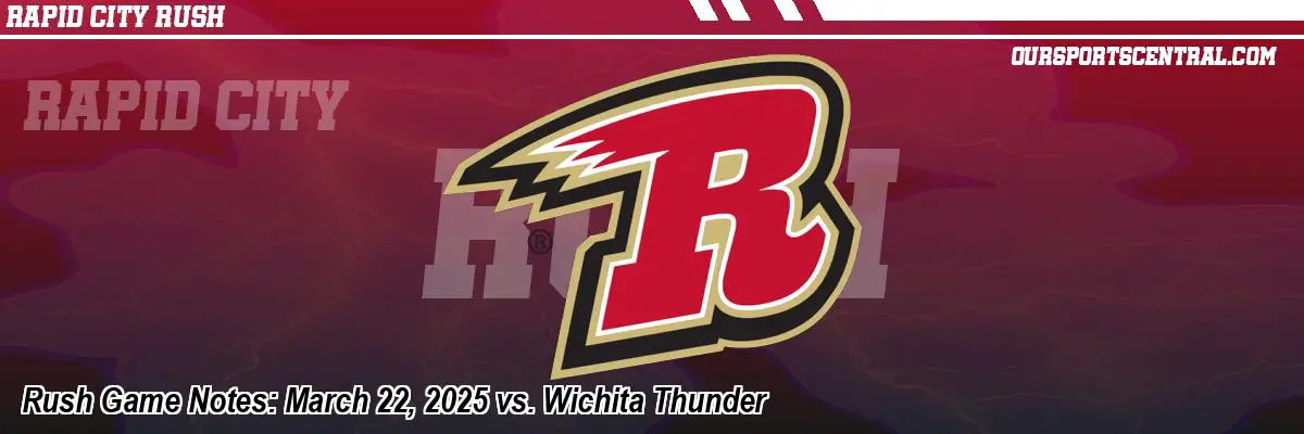Rush Game Notes: March 22, 2025 vs. Wichita Thunder