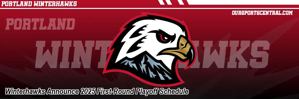 Winterhawks Announce 2025 First-Round Playoff Schedule